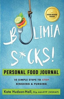 Bulimia Sucks! Personal Food Journal by Hudson-Hall, Kate