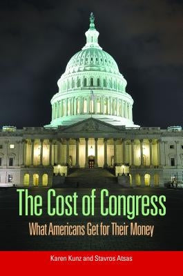 The Cost of Congress: What Americans Get for Their Money by Kunz, Karen