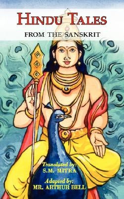Hindu Tales From the Sanskrit - Mythological Stories for Children & Adults by Mitra, S. M.
