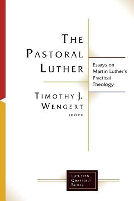 The Pastoral Luther by Wengert, Timothy J.