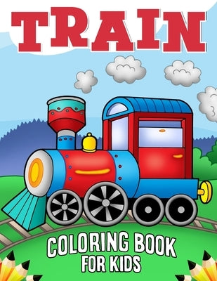 Train Coloring Book for Kids: Over 50 Fun Coloring and Activity Pages with Cute Trains and More! for Kids, Toddlers and Preschoolers by Publications, Color King