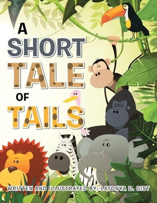 A Short Tale of Tails by Gist, Latonya D.