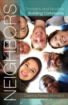 Neighbors: Christians and Muslims Building Community by Womack, Deanna Ferree