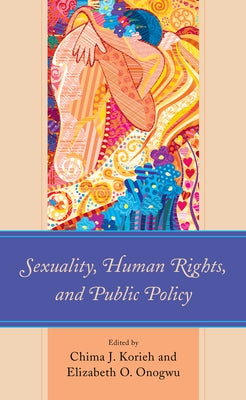 Sexuality, Human Rights, and Public Policy by Korieh, Chima J.