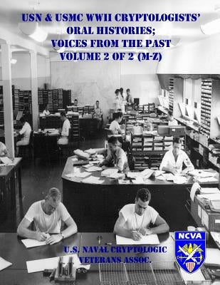USN & USMC WWII Cryptologists' Oral Histories;: Voices from the Past - Vol. 2 of 2 (M-Z) by Azzole, Peter J.