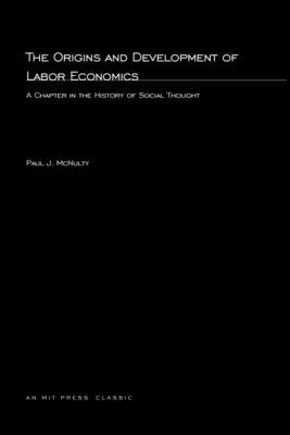 The Origins and Development Of Labor Economics by McNulty, Paul J.