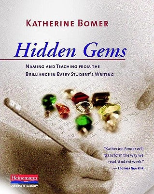 Hidden Gems: Naming and Teaching from the Brilliance in Every Student's Writing by Bomer, Katherine