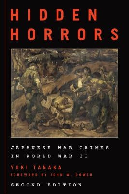 Hidden Horrors: Japanese War Crimes in World War II by Tanaka, Yuki