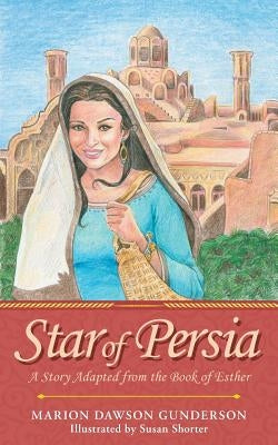 Star of Persia: A Story Adapted from the Book of Esther by Gunderson, Marion Dawson