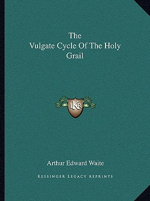 The Vulgate Cycle of the Holy Grail by Waite, Arthur Edward