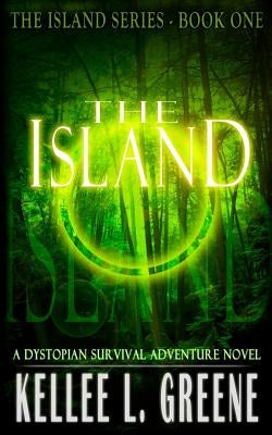The Island - A Dystopian Survival Adventure Novel by Greene, Kellee L.