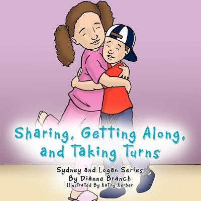 Sharing, Getting Along, and Taking Turns: Sydney and Logan Series by Branch, Dianne