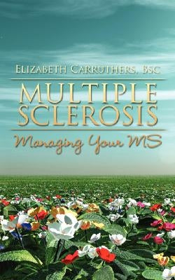 Multiple Sclerosis: Managing Your MS by Carruthers, Elizabeth