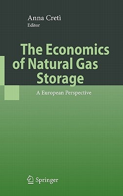 The Economics of Natural Gas Storage: A European Perspective by Cretì, Anna