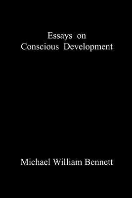 Essays on Conscious Development by Bennett, Michael William
