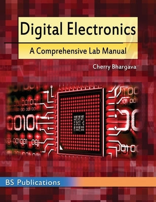 Digital Electronics: A Comprehensive Lab Manual by Bhargava, Cherry