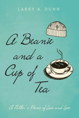 A Beanie and a Cup of Tea by Dunn, Larry A.