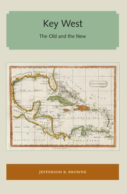 Key West: The Old and the New by Browne, Jefferson B.