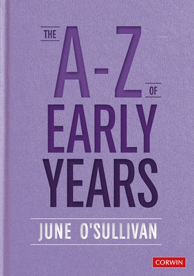 The A to Z of Early Years: Politics, Pedagogy and Plain Speaking by O′sullivan, June