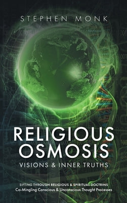 Religious Osmosis: Visions & Inner Truths by Monk, Stephen