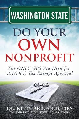 Washington State Do Your Own Nonprofit: The ONLY GPS You Need for 501c3 Tax Exempt Approval by Maghuyop, R'Tor John D.