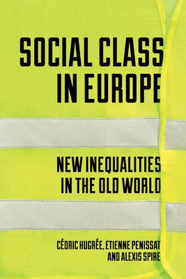 Social Class in Europe: New Inequalities in the Old World by Penissat, Etienne
