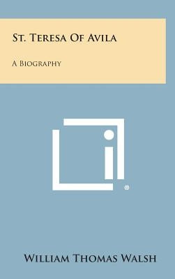 St. Teresa of Avila: A Biography by Walsh, William Thomas