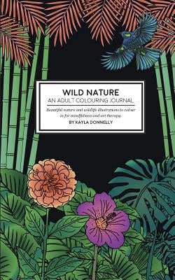 Wild Nature - An Adult Colouring Journal by Donnelly, Kayla