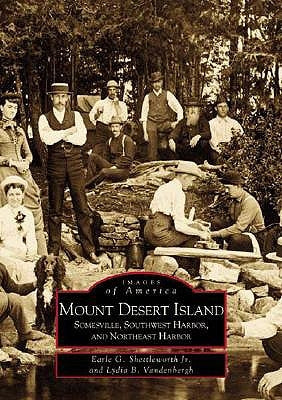 Mount Desert Island: Somesville, Southwest Harbor, and Northeast Harbor by Shettleworth Jr, Earle G.