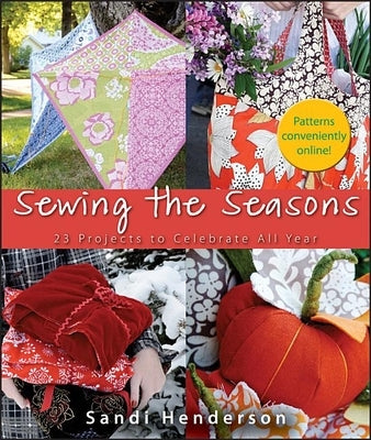 Sewing the Seasons: 23 Projects to Celebrate All Year by Henderson, Sandi