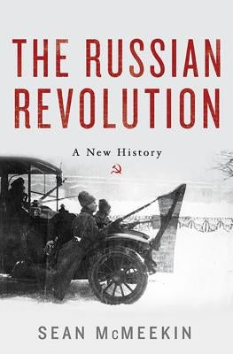 The Russian Revolution: A New History by McMeekin, Sean