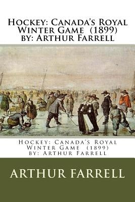 Hockey: Canada's Royal Winter Game (1899) by: Arthur Farrell by Farrell, Arthur