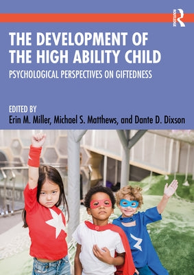 The Development of the High Ability Child: Psychological Perspectives on Giftedness by Miller, Erin M.