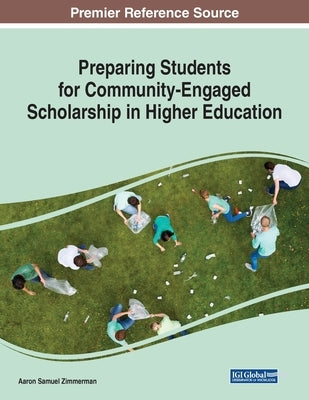Preparing Students for Community-Engaged Scholarship in Higher Education by Zimmerman, Aaron Samuel