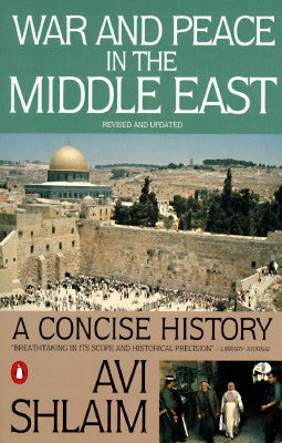War and Peace in the Middle East: A Concise History, Revised and Updated by Shlaim, Avi