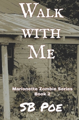 Walk with Me: Marionette Zombie Series Book 2 by Poe, S. B.