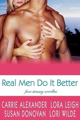 Real Men Do It Better: Four Steamy Novellas by Leigh, Lora