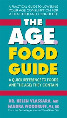 The A.G.E. Food Guide: A Quick Reference to Foods and the Ages They Contain by Vlassara, Helen