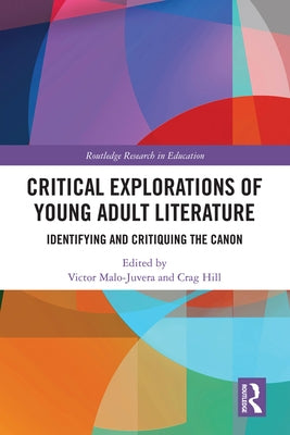 Critical Explorations of Young Adult Literature: Identifying and Critiquing the Canon by Malo-Juvera, Victor