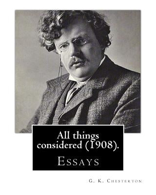 All things considered (1908). By: G. K. Chesterton: Essays by Chesterton, G. K.