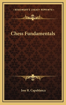 Chess Fundamentals by Capablanca, Jose R.