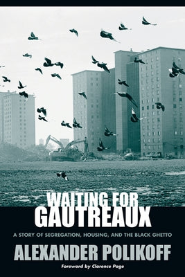 Waiting for Gautreaux: A Story of Segregation, Housing, and the Black Ghetto by Polikoff, Alexander