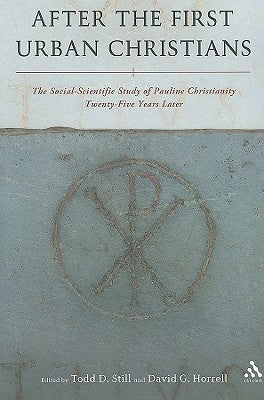 After the First Urban Christians: The Social-Scientific Study of Pauline Christianity Twenty-Five Years Later by Still, Todd D.