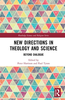 New Directions in Theology and Science: Beyond Dialogue by Harrison, Peter