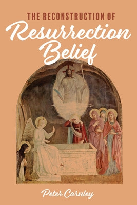 The Reconstruction of Resurrection Belief by Carnley, Peter