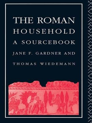 The Roman Household: A Sourcebook by Gardner, Jane F.