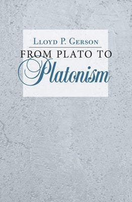 From Plato to Platonism by Gerson, Lloyd P.