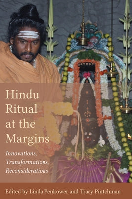 Hindu Ritual at the Margins: Innovations, Transformations, Reconsiderations by Penkower, Linda