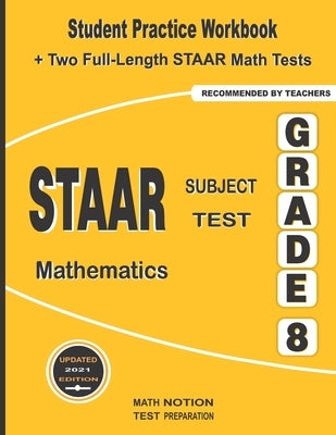 STAAR Subject Test Mathematics Grade 8: Student Practice Workbook + Two Full-Length STAAR Math Tests by Smith, Michael