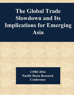 The Global Trade Slowdown and Its Implications for Emerging Asia by Jerome H. Powell